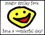 Magic Smiley Face - Have a Wonderful Day!