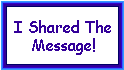 I Shared The Message!